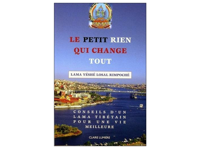 Le petit rien qui change tout - Conseils d'un Lama tibétain pour une vie meilleure