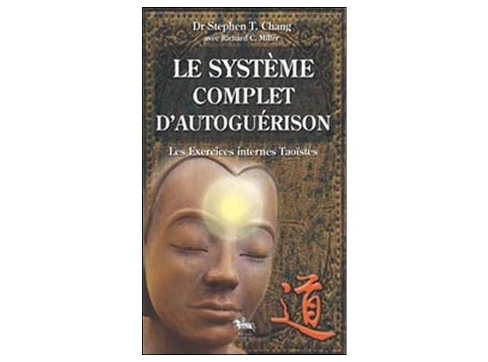 Le système complet d'autoguérison - Les Exercices Taoïstes internes
