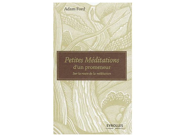 Petites Méditations d'un promeneur - Sur la route de la méditation