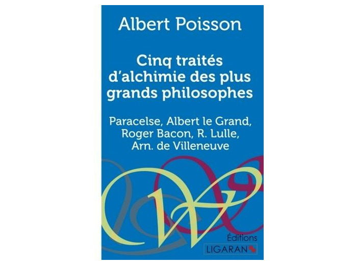 Cinq traités d'alchimie des plus grands philosophes - Paracelse, Albert le Grand, Roger Bacon, R. Lulle, Arn. de Villeneuve