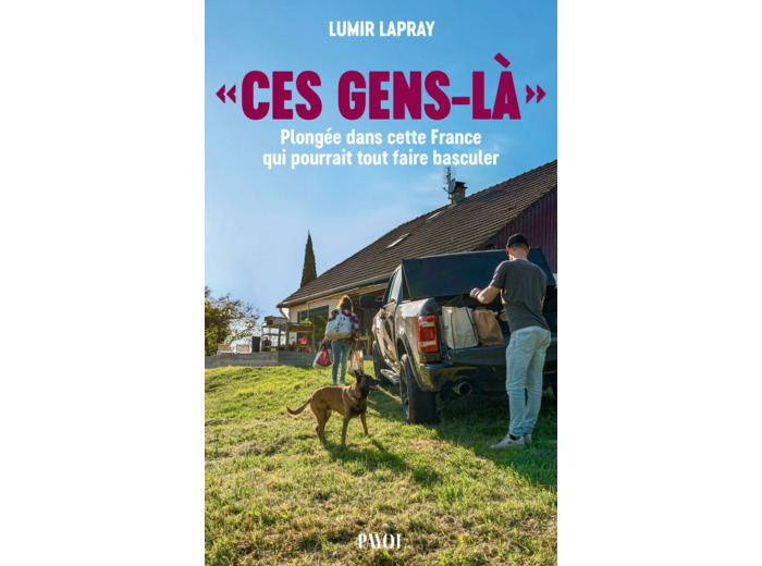 "CES GENS-LA" - PLONGEE DANS CETTE FRANCE QUI POURRAIT TOUT FAIRE BASCULER