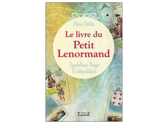 Le livre du petit Lenormand - Symbolisme, tirages et interprétations