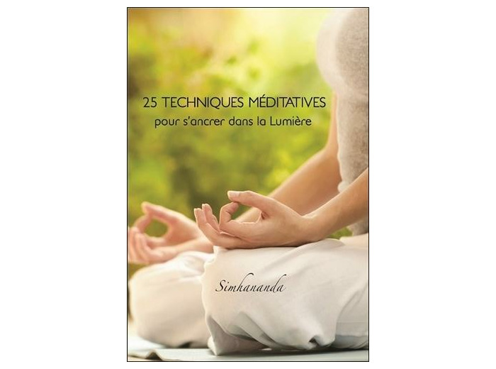 25 techniques méditatives pour s'ancrer dans la Lumière -