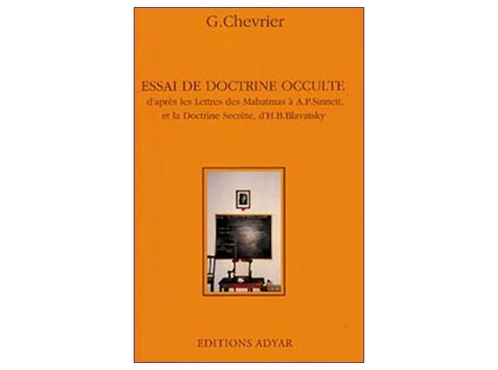 Essai de Doctrine Occulte - D'après les Lettres des Mahatmas et La Doctrine Secrète de H-P Blavatsky