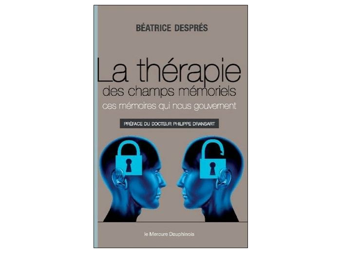 La thérapie des champs mémoriels - Ces mémoires qui nous gouvernent