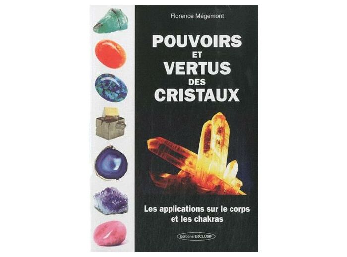 Pouvoirs et vertus des cristaux - Les applications sur le corps et les chakras