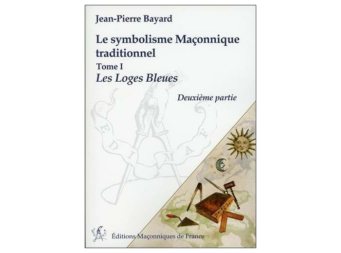 Le symbolisme maçonnique traditionnel - Tome 1, Les loges bleues (2e partie)
