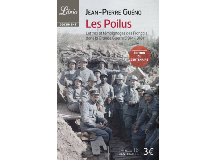 LES POILUS - LETTRES ET TEMOIGNAGES DES FRANCAIS DANS LA GRANDE GUERRE (1914-1918)