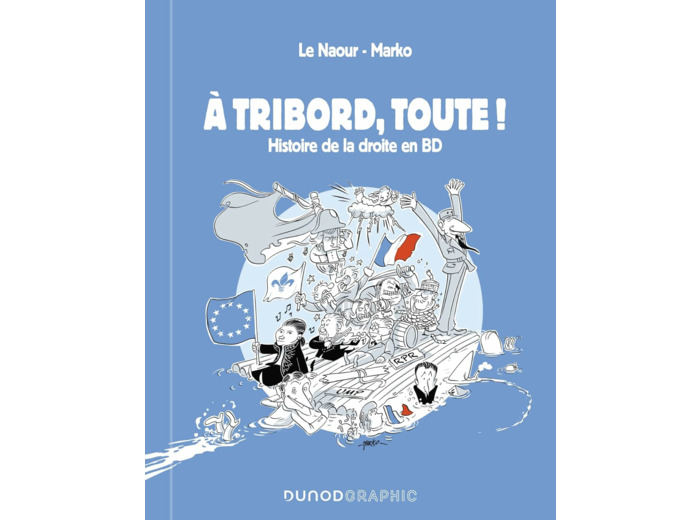 A TRIBORD, TOUTE ! - HISTOIRE DE LA DROITE EN BD