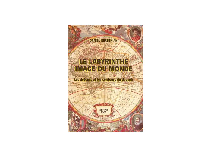 Le labyrinthe, image du monde - Les détours et les contours du devenir