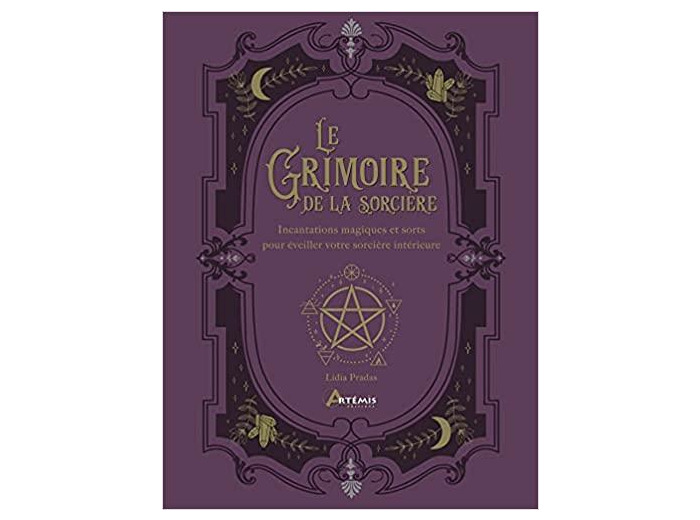 Le Grimoire de la sorcière - Incantations magiques et sorts pour éveiller votre sorcière intérieure