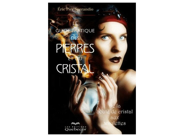 Le guide pratique des pierres et du cristal - De la boule de cristal aux amulettes