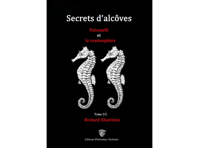 Secrets d'alcôves Fulcanelli et la cosmosphère - Tome II/II