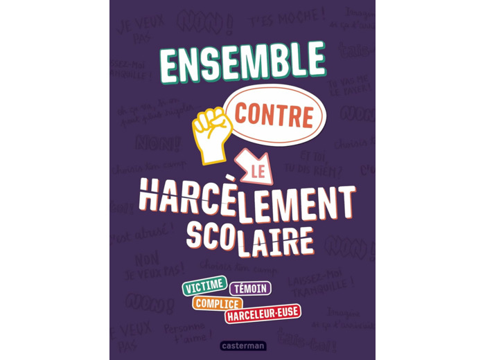 ENSEMBLE CONTRE LE HARCELEMENT SCOLAIRE - VICTIME - TEMOIN - COMPLICE - HARCELEUR.EUSE