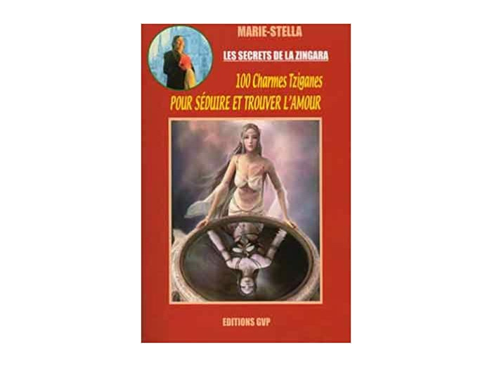 LES SECRET DE LA ZINGARA : 100 CHARMES TZIGANES POUR SÉDUIRE
