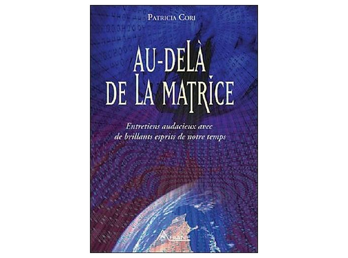 Au-delà de la matrice - Entretiens audacieux avec de brillants esprits de notre temps