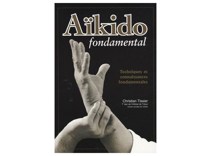Aïkido fondamental - Techniques et connaissances fondamentales