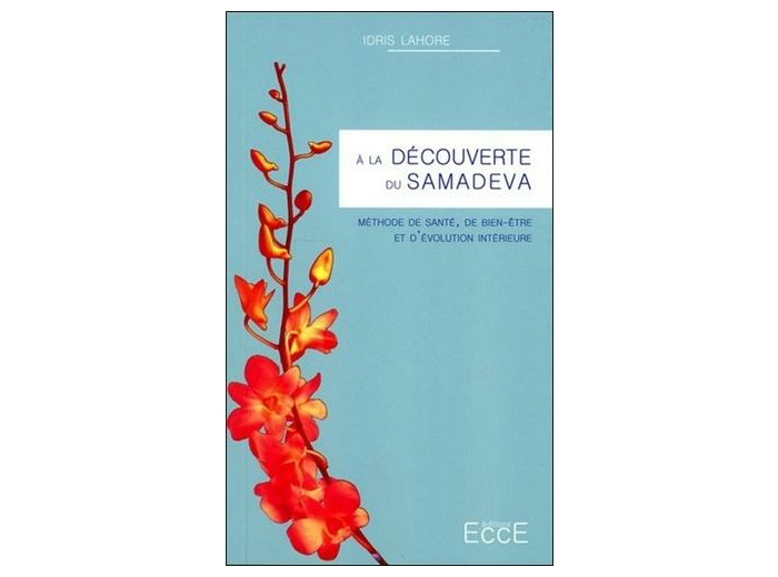 A la découverte du Samadeva - Méthode de santé, de bien-être et dévolution intérieure