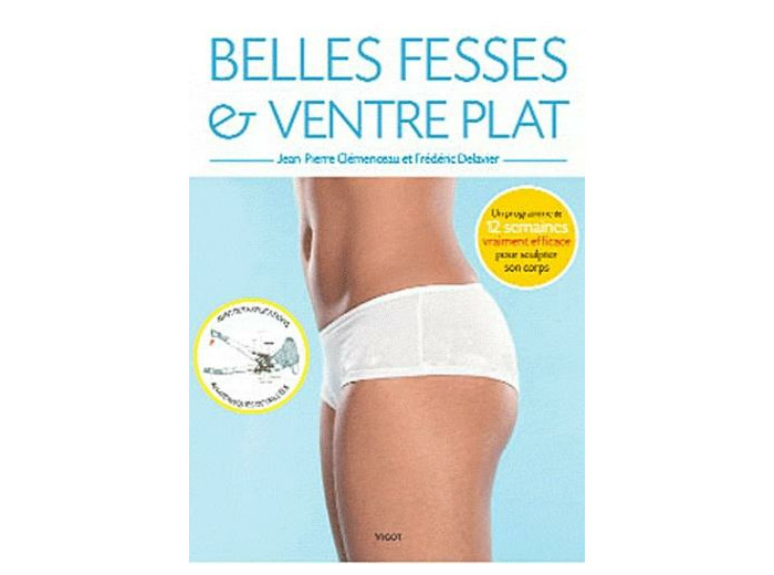 Belles fesses et ventre plat - Un programme de 12 semaines pour sculpter son corps