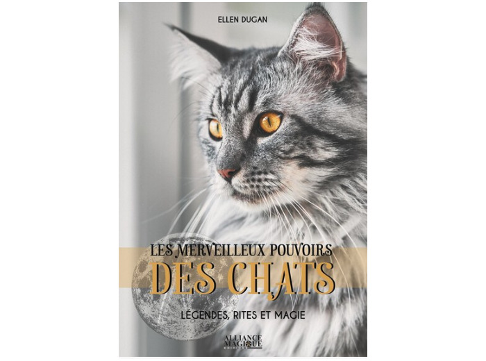 Les merveilleux pouvoirs des chats - Légendes, rites et magie