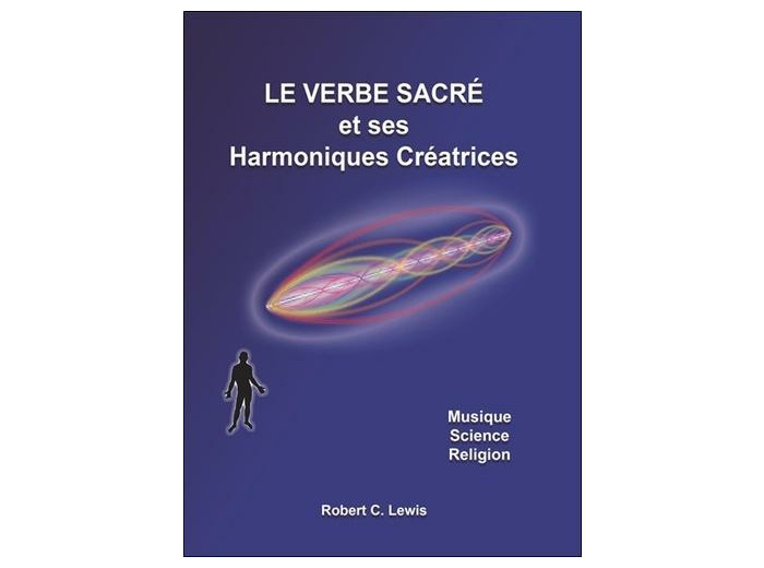 Le verbe sacre et ses harmoniques creatrices - musique - science - religion
