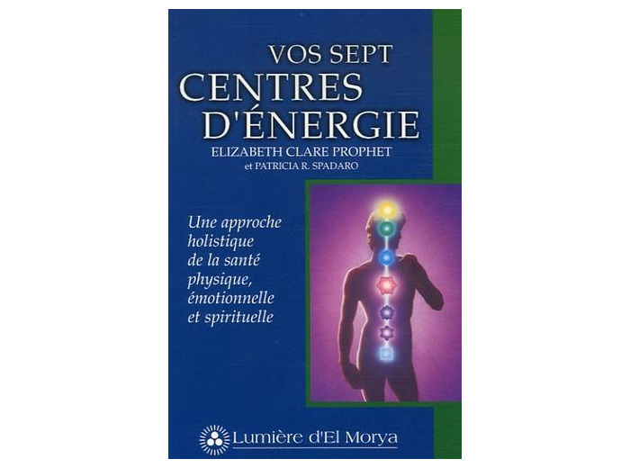 Vos sept centres d'énergie - Une approche holistique de la santé physique, émotionnelle et spirituelle
