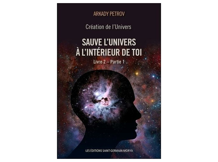 Création de l'Univers - Tome 2 Partie 1 Sauve l'univers à l'intérieur de toi