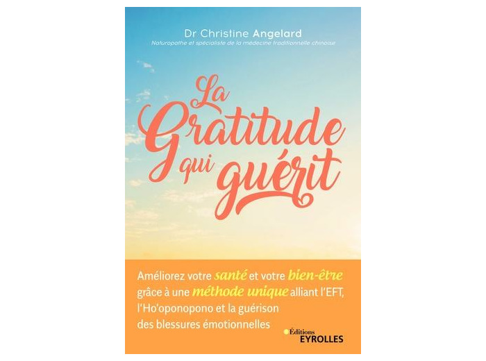 La gratitude qui guérit - Améliorer votre santé et votre bien-être grâce à une méthode unique alliant l'EFT à l'Ho'oponopono et la guéri