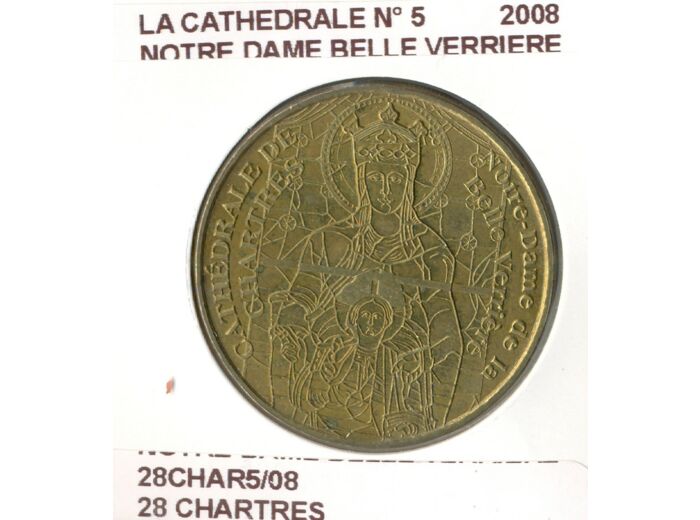 28 CHARTRES LA CATHEDRALE NUMERO 5 NOTRE DAME BELLE VERRIERE 2008 SUP-