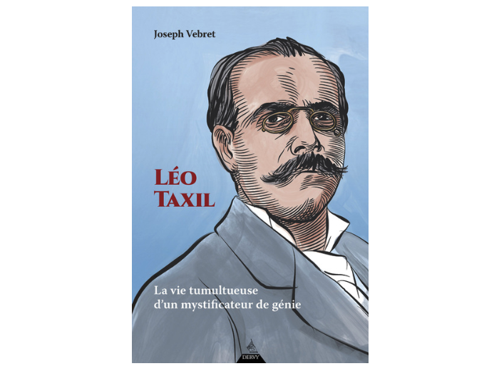 Léo Taxil - La vie tumultueuse d'un mystificateur de génie