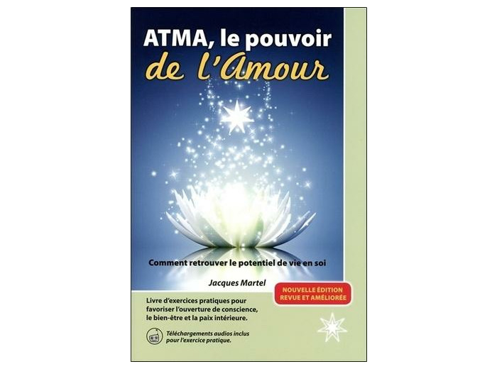 ATMA, le pouvoir de l'Amour - Comment retrouver le potentiel de vie en soi