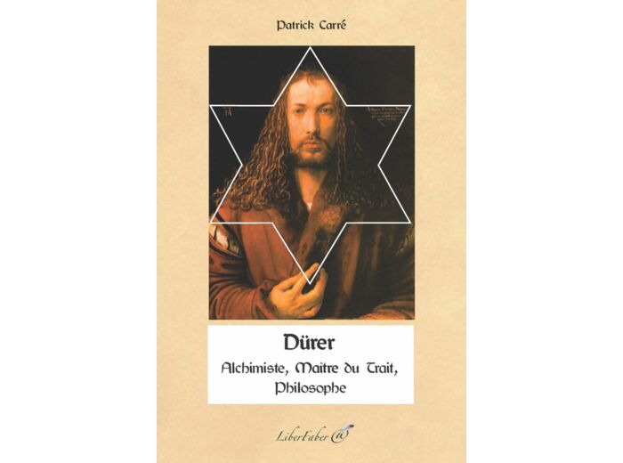 Dürer - Alchimiste, Philosophe, Maître du Trait