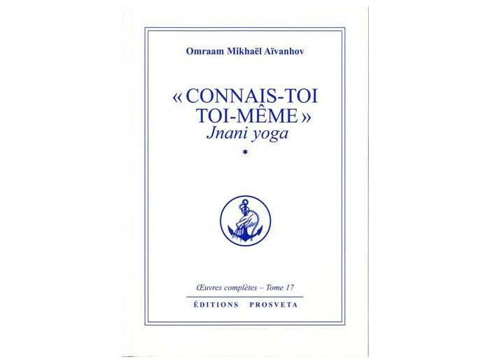 "Connais-toi toi-même" - Jnani Yoga tome 1. Oeuvres complètes, tome 17