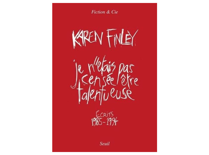 JE N'ETAIS PAS CENSEE ETRE TALENTUEUSE - ECRITS 1985-1994