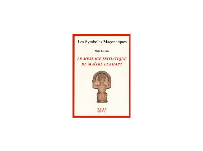 N°64 Alain Lejeune, LE MESSAGE INITIATIQUE DE MAÎTRE ECKHART