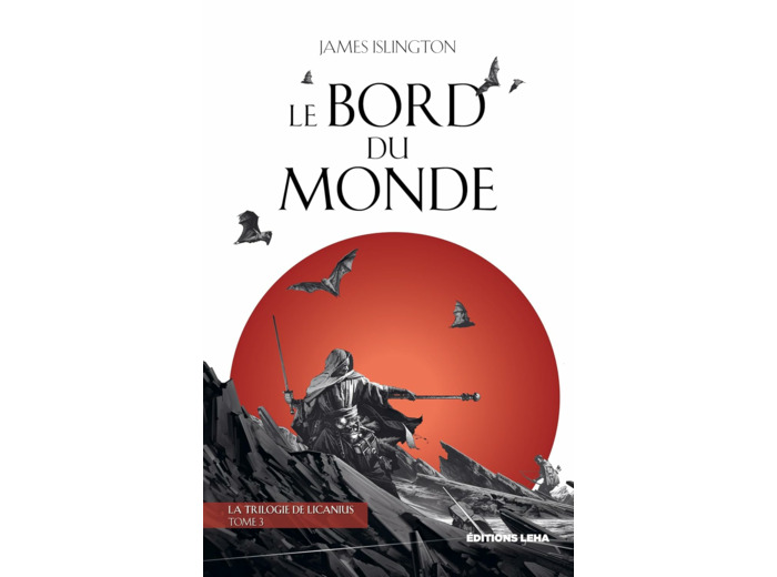 LA TRILOGIE DE LICANIUS - T03 - LE BORD DU MONDE - VOL03 - LA TRILOGIE DE LICANIUS TOME 3