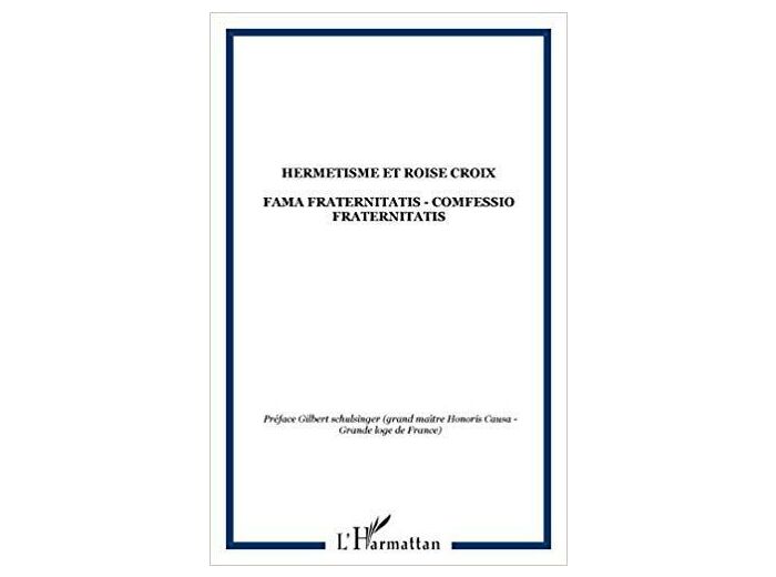 Hermétisme et Rose-Croix : Fama Fraternitatis, Confessio Fraternitatis