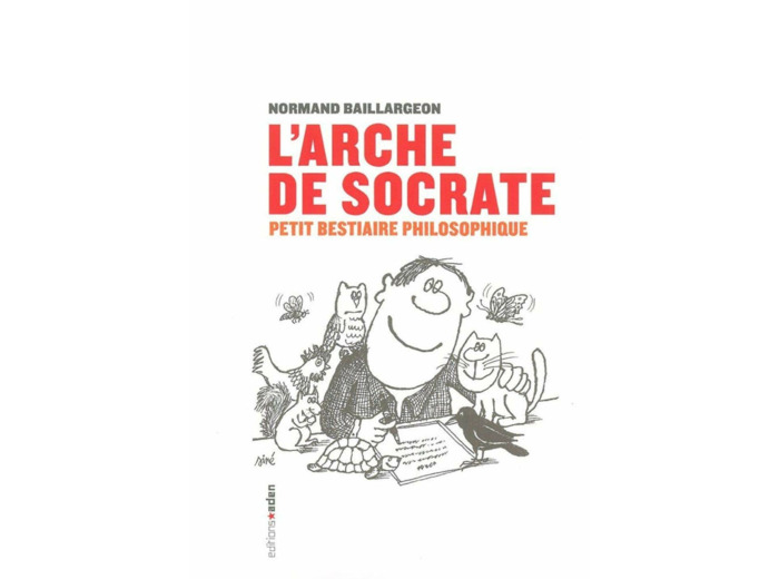 L' ARCHE DE SOCRATE - PETIT BESTIAIRE PHILOSOPHIQUE