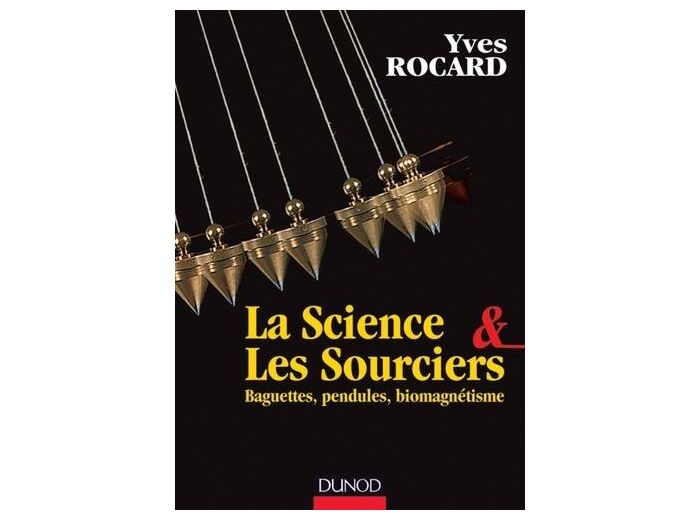 La Science & Les Sourciers - Baguettes, pendules, biomagnétisme