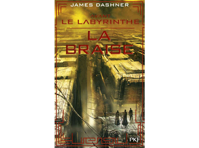 L'EPREUVE - LE LABYRINTHE - AVANT LE LABYRINTHE - TOME 5 LA BRAISE