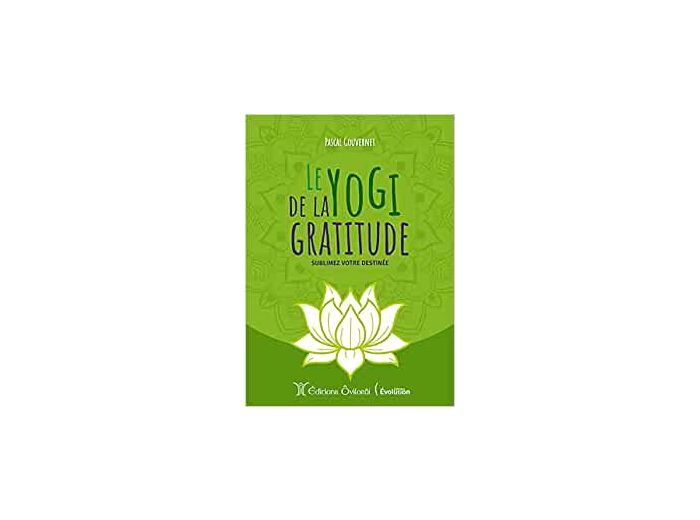 Le yogi de la gratitude - Sublimez votre destinée