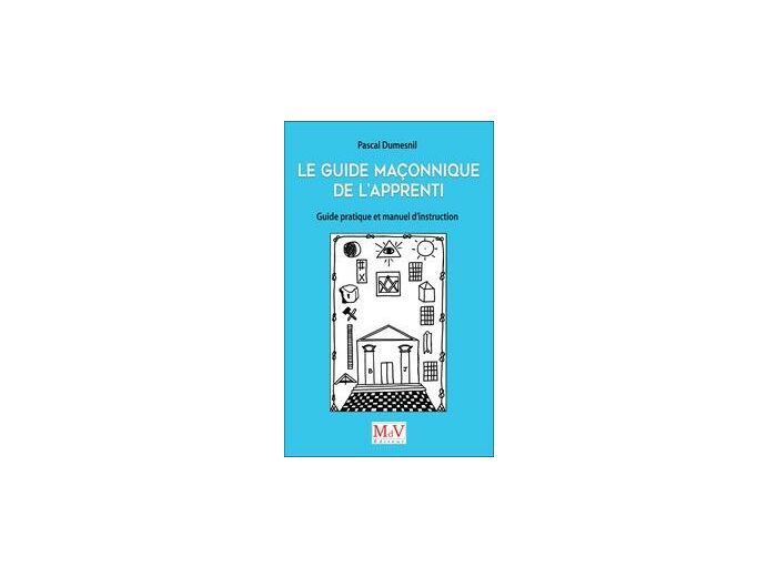 Pascal Dumesnil, Le guide maçonnique de l'Apprenti, guide pratique et manuel d'instruction de l'Apprenti et de l'Apprentie