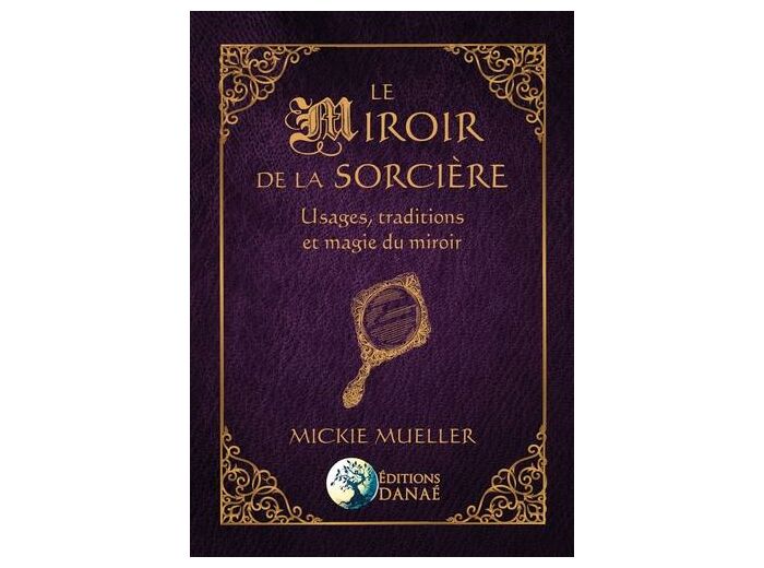 Le miroir de la sorcière - Usages, traditions et magie du miroir