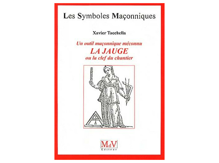 N°48 Xavier Tacchella, UN OUTIL MAÇONNIQUE MÉCONNU, La Jauge, ou la clef du chantier