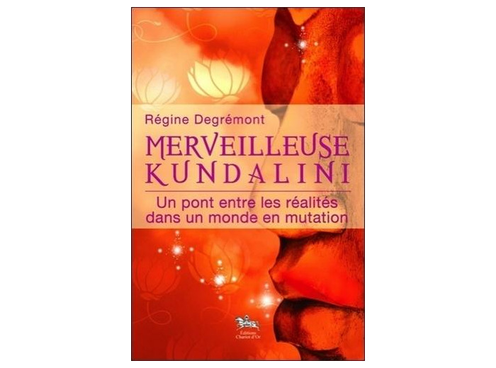 Merveilleuse Kundalini - Un pont entre les réalités dans un monde en mutation