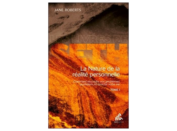 La nature de la réalité personnelle - Comment résoudre vos problèmes quotidiens et enrichir votre vie Tome 1