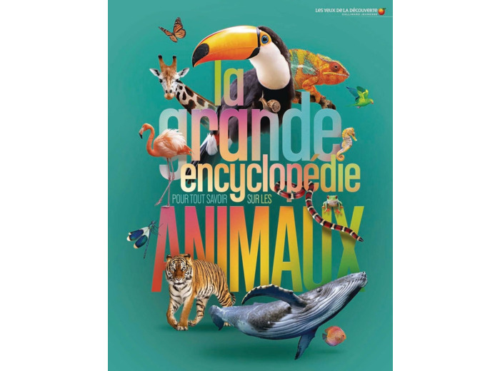 LA GRANDE ENCYCLOPEDIE POUR TOUT SAVOIR SUR LES ANIMAUX