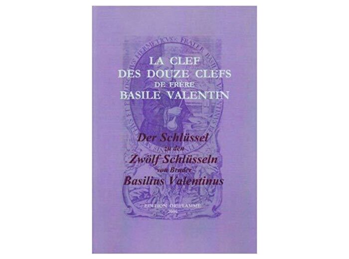 La clef des douze clefs de frère Basile Valentin - Erstpublikation eines anonymen Manuskripts um 1700