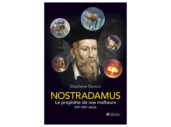 Nostradamus - Le prophète de nos malheurs XVIe-XXIe siècle