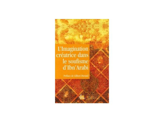 L'imagination créatrice dans le soufisme d'Ibn' Arabî